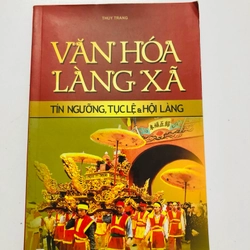 VĂN HOÁ LÀNG XÃ TÍN NGƯỠNG, TỤC LỆ & HỘI LÀNG - 214 trang, nxb: 2009