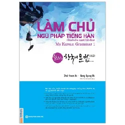 Làm Chủ Ngữ Pháp Tiếng Hàn 1 - Dành Cho Người Bắt Đầu - Choi Kwon Jin, Song Kyung Ok