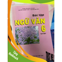 (TẶNG BOOKMARK) Bài Tập Ngữ Văn 6 (Tập 1) - Huỳnh Tấn Phúc, Nguyễn Thị Minh Tuyết 2010 Tham khảo - luyện thi RBK-AK1T1