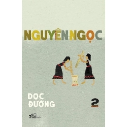 Dọc Đường - Tập 2 Nguyên Ngọc - Nhã Nam VĂN HỌC Blogmeo 27525