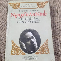 Nguyễn An Ninh, Tôi chỉ làm cơn gió thôi_ NXB Trẻ 337677