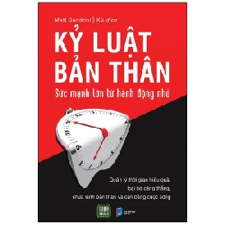 Kỷ Luật Bản Thân - Sức Mạnh Lớn Từ Hành Động Nhỏ - Matt Sandrini 280623