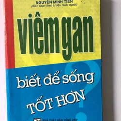 VIÊM GAN BIẾT ĐỂ SỐNG TỐT HƠN - 214 TRANG, NXB: 2004