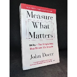 (TẶNG BOOKMARK) Measure what matters - OKRs The simple idea that drives 10x growth John Doerr New 90% RBK1404