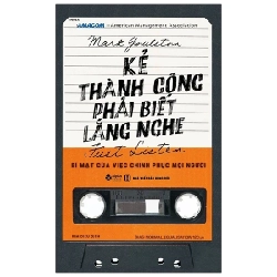 Kẻ Thành Công Phải Biết Lắng Nghe - Marke Goulston