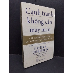 (TẶNG BOOKMARK) Cạnh tranh không cần may mắn mới 100% RBK1410 Clayton M. Christensen MARKETING KINH DOANH