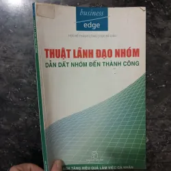 BUSINESS EDGE SÁCH QUẢN TRỊ - Thuật Lãnh Đạo Nhóm: Dẫn dắt nhóm đến thành công