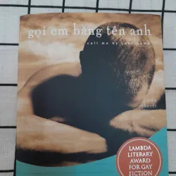 Tiểu thuyết GỌI EM BẰNG TÊN ANH [CALL ME BY YR NAME] Tg. ANDRE ACIMAN 597369