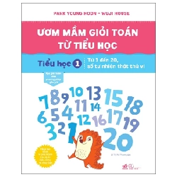 Ươm Mầm Giỏi Toán Từ Tiểu Học - Tiểu Học 1 - Từ 1 Đến 20, Số Tự Nhiên Thật Thú Vị - Park Young Hoon, Wuji House (Mới 100%) Sách tham khảo cấp I, Nhã Nam - SÁCH ĐẠI HỌC