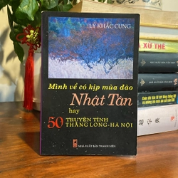MÌNH VỀ CÓ KỊP MÙA ĐÀO NHẬT TÂN HAY 50 TRUYỆN TÌNH THĂNG LONH - HÀ NỘI (XB 2009)