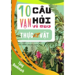 (TẶNG BOOKMARK) 10 Vạn câu hỏi vì sao? - Thực Vật Đức Anh - Huy Hoàng Book KHOA HỌC ĐỜI SỐNG