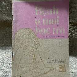 Bệnh ở tuổi học trò - bs Đỗ Hồng Ngọc 