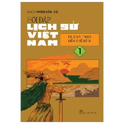 Hỏi Đáp Lịch Sử Việt Nam - Tập 1: Từ Khởi Thủy Đến Thế Kỷ X - Nhóm Nhân Văn Trẻ