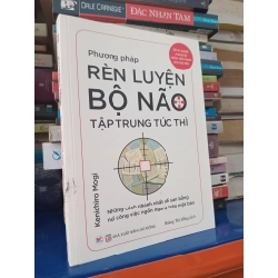 Phương pháp rèn luyện bộ não tập trung tức thì - Kenichiro Mogi