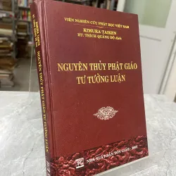 NGUYÊN THUỶ PHẬT GIÁO TƯ TƯỞNG LUẬN ( BÌA CỨNG ) - THÍCH QUẢNG ĐỘ