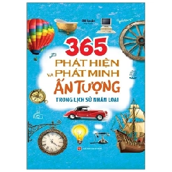 365 Phát Hiện Và Phát Minh Ấn Tượng Trong Lịch Sử Nhân Loại (Bìa Cứng) - OM Books 286283