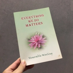 Everything We Do Matter - Venerable Wuling (tặng bạn khi từng mua hàng hoặc có đơn hàng)