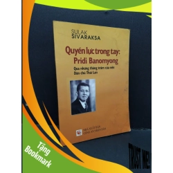 (TẶNG BOOKMARK) Quyền lực trong tay Pridi Banomyong qua những thăng trầm của nền Dân chủ Thái Lan mới 60% bẩn bìa, ố nhẹ, tróc bìa, ẩm 2013 RBK2110 Sulak Sivaraksa LỊCH SỬ - CHÍNH TRỊ - TRIẾT HỌC