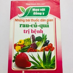 NHỮNG BÀI THUỐC DÂN GIAN RAU - CỦ - QUẢ TRỊ BỆNH - 240 trang, nxb: 2012