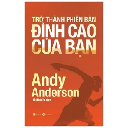 Trở Thành Phiên Bản Đỉnh Cao Của Bạn - Andy Anderson