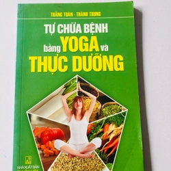 TỰ CHỮA BỆNH BẰNG YOGA THỰC DƯỠNG - 143 trang, nxb: 2013