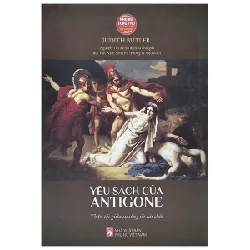 Phụ Nữ Tùng Thư - Yêu Sách Của Antigone - Thân Tộc Giữa Sự Sống Và Cái Chết - Judith Butler