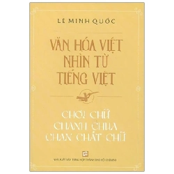 Văn Hóa Việt Nhìn Từ Tiếng Việt - Chơi Chữ, Chanh Chua, Chan Chát Chữ - Lê Minh Quốc (Mới 100%) Lịch sử, địa lí Việt Nam, NXB Tổng Hợp TPHCM - SÁCH ĐẠI HỌC