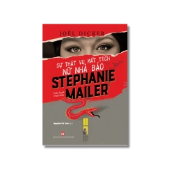Sự thật về vụ mất tích nữ nhà báo Stephanie Mailer - Joel Dicker