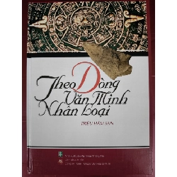 Theo dòng văn minh nhân loại - Xb 2005 - 755 trang - Bìa cứng - Kt 19 x 27 LỊCH SỬ - CHÍNH TRỊ - TRIẾT HỌC ANTQ0810 Rebooks.vn