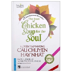 The Best Of Chicken Soup For The Soul - Tuyển Tập Những Câu Chuyện Hay Nhất (Song Ngữ Anh - Việt) (Bìa Cứng) - Jack canfield, Mark Victor Hansen ASB.PO Oreka-Blogmeo120125