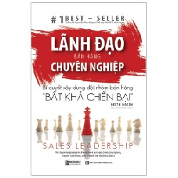 Lãnh Đạo Bán Hàng Chuyên Nghiệp - Bí Quyết Xây Dựng Đội Nhóm Bán Hàng - Bất Khả Chiến Bại - Keith Rosen 160254