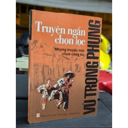 TRUYỆN NGẮN CHỌN LỌC NHỮNG CHUYỆN MỚI CHƯA CÔNG BỐ VŨ TRỌNG PHỤNG - NGHIÊM XUÂN SƠN 222333