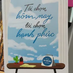 TÔI CHỌN HÔM NAY TÔI CHỌN HẠNH PHÚC