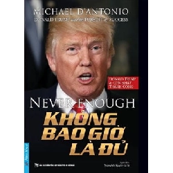 Không Bao Giờ Là Đủ (Donald Trump & Cơn Khát Thành Công) - Michael D'Antonio