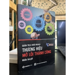 Quản Trị Và Khởi Nghiệp Thương Hiệu Mở Lối Thành Công - Nhiều tác giả