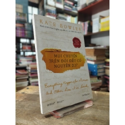 Mọi chuyện trên đời đều có nguyên do? - Kate Bowler