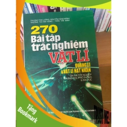 (TẶNG BOOKMARK) 270 Bài Tập Trắc Nghiệm Vật Lí Quang Lí & Vật Lí Hạt Nhân (Ôn Thi Tốt Nghiệp Trung Học Phổ Thông & Đại Học) - Trương Thọ Lương, Nguyễn Hùng Mãnh, Trần Tấn Minh, Trương Thị Kim Hồng 2007 Tham khảo - luyện thi RBK-AK1T3