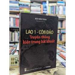 LAO 1 - CÔN ĐẢO TRUYỀN THỐNG KIÊN TRUNG BẤT KHUẤT - BÙI VĂN TOẢN ( SÁCH CÓ CHỮ KÝ TÁC GIẢ ) 119315