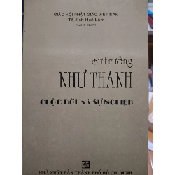 Sư trưởng Như Thanh cuộc đời và sự nghiệp L7 - 1999 - 365 trang LỊCH SỬ - CHÍNH TRỊ - TRIẾT HỌC ANTQ2012-205