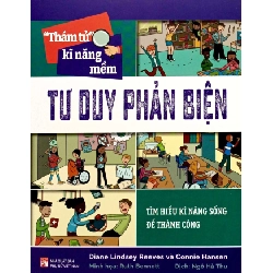 Thám tử kĩ năng mềm - Tư duy phản biện,45 - Diane Lindsey Reeves - 2024 - KINH TẾ - PHÁP LUẬT - KHOA HỌC - VĂN HÓA XH