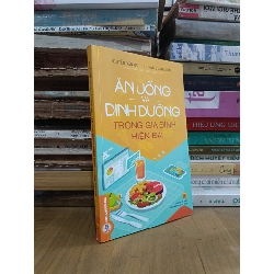 Ăn uống và dinh dưỡng trong gia đình hiện đại - Nguyễn Văn Đức, Bs. Ngô Quang Thái 455380