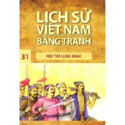 Lịch Sử Việt Nam Bằng Tranh - Tập 31: Hội Thề Lũng Nhai - Trần Bạch Đằng (Mới 100%) Lịch sử, địa lí Việt Nam, NXB Trẻ - SÁCH ĐẠI HỌC