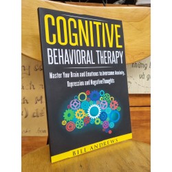 COGNITIVE BEHAVIORAL THERAPHY : MASTER YOUR BRAIN AND EMOTIONS TO OVERCOME ANXIETY, DPRESSION AND NEGATIVE THOUGTS