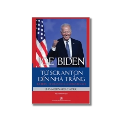 Joe Biden - Từ Scranton đến Nhà Trắng - Jean-Bernard Cadier