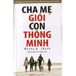 Cha Mẹ Giỏi Con Thông Minh (Tái bản 2012) - Myrna B. Shure ASB.PO Oreka Blogmeo 230225