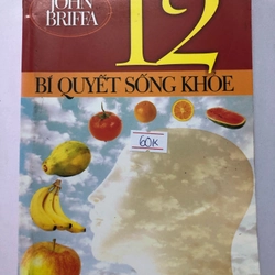 12 BÍ QUYẾT SỐNG KHOẺ ( sách dịch) - 452 TRANG, NXB: 2004