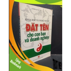 (TẶNG BOOKMARK) Khoa Học Và Nghệ Thuật Đặt Tên Cho Con Bạn Và Doanh Nghiệp Vương Quân Vân mới 90% (bẩn nhẹ) 2007 RBK1304