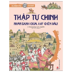 Du Hành Vào Lịch Sử Thế Giới - Thập Tự Chinh - Nhân Danh Chúa, Hãy Chiến Đấu! - Daeseung Yang, Jungu Noh (Mới 100%) Kiến thức bách khoa, NXB Kim Đồng - SÁCH ĐẠI HỌC
