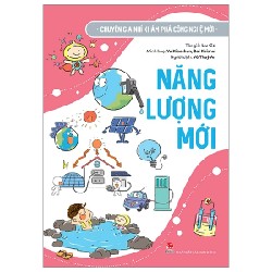 Chuyên Gia Nhí Khám Phá Công Nghệ Mới - Năng Lượng Mới - Liu Cici, Yu Xiaochun, Bai Kaishui 188061