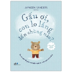 Phát Triển Trí Tuệ Cảm Xúc - Gấu Ơi, Con Lo Lắng Đến Chừng Nào? - Jayneen Sanders (Mới 100%) Kiến thức, kỹ năng sống cho trẻ, Nhã Nam - SÁCH ĐẠI HỌC